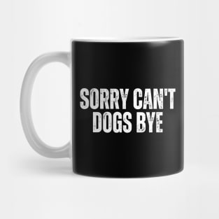 Sorry Can't Dogs Bye Mug